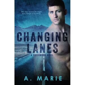 Changing Lanes: A Creekwood Novel -- A. Marie